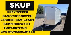 SKUP PRZYCZEPEK SAMOCHODOWYCH PRZYCZEP PRZYCZEPY TOWAROWYCH GASTRONOMICZNYCH KEMPINGOWYCH BUDOWLANYCH